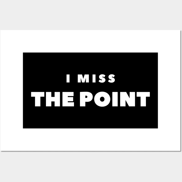 I MISS THE POINT Wall Art by FabSpark